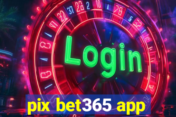 pix bet365 app